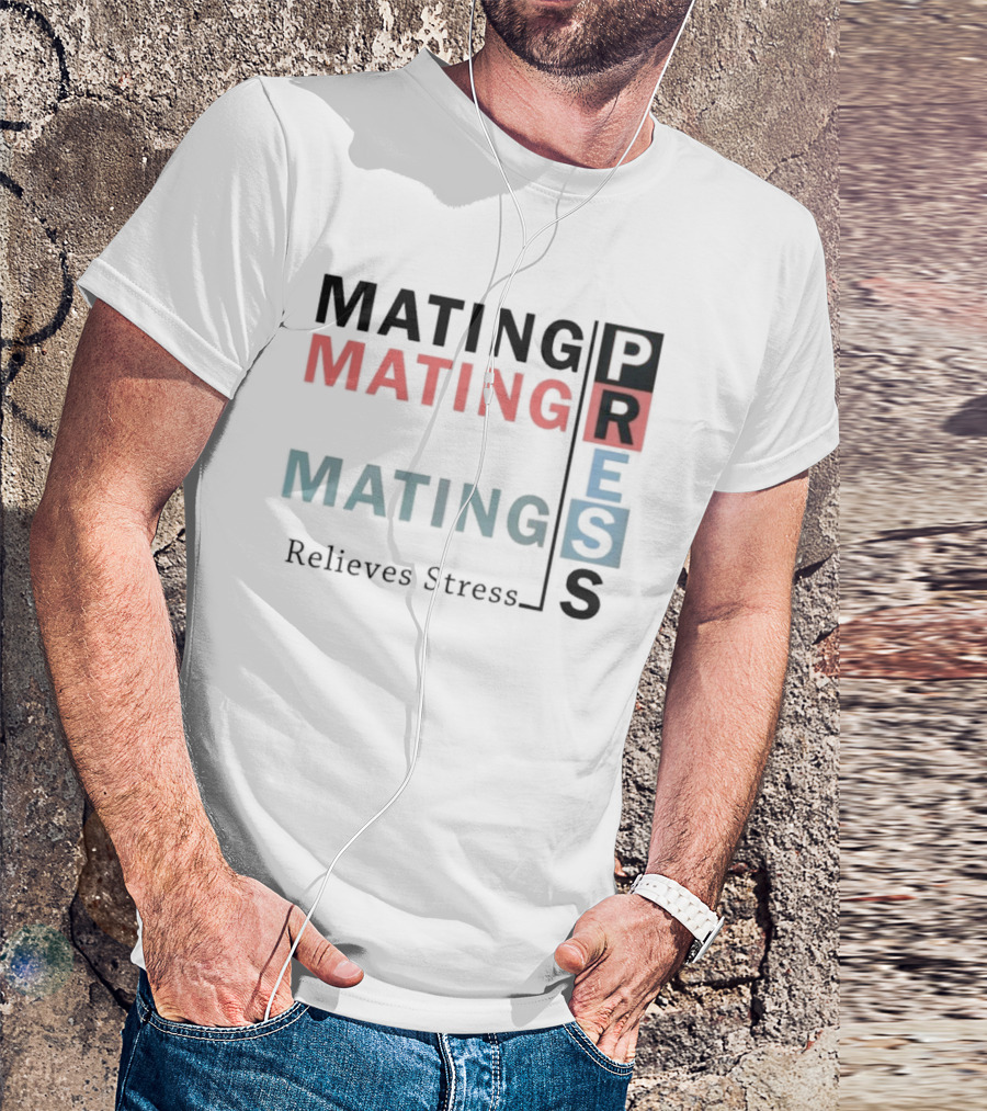 Mating Mating Mating Press Relieves Stress T-Shirt
