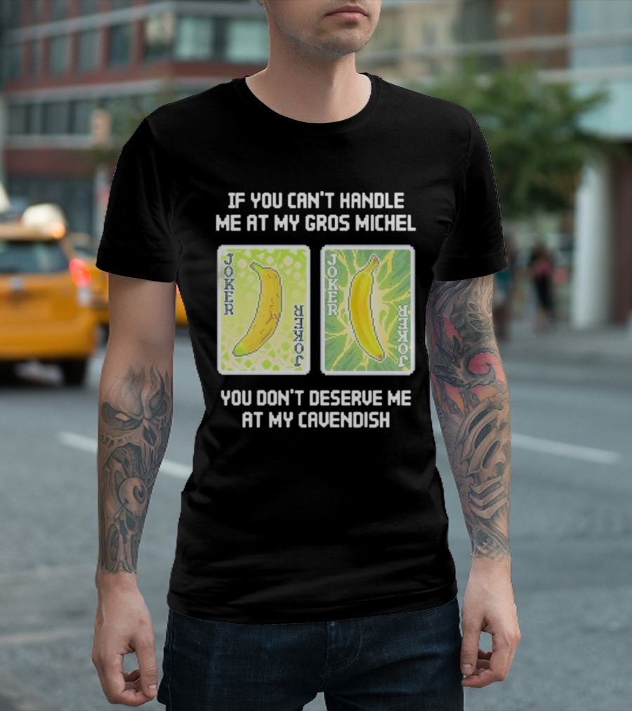 If You Can't Handle Me at My Gros Michel You Don't Deserve Me at My Cavendish Joker Cards T-Shirt