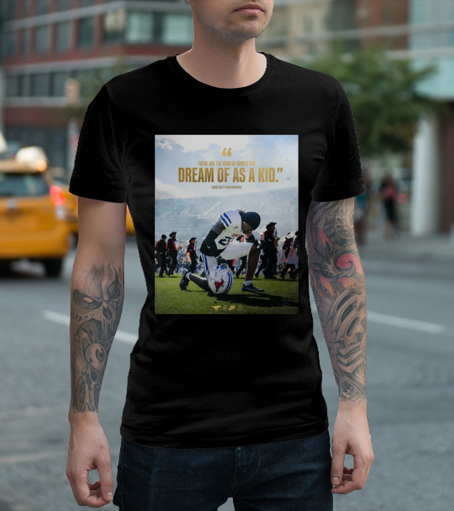 SMU Mustangs Senior Safety Isaiah Nwokobia These Are The Kind Of Games You Dream Of As A Kid T-Shirt