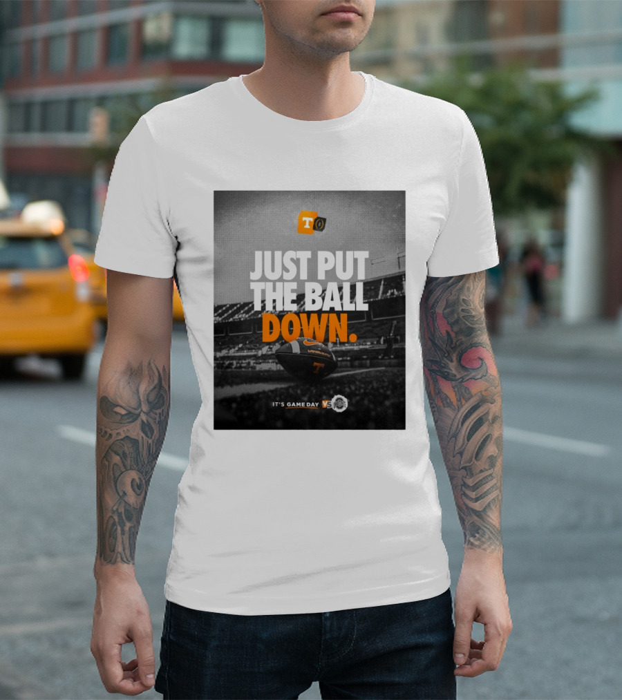 Tennessee Vols Vs Ohio State Buckeyes Just Put The Ball Down It's Game Day T-Shirt