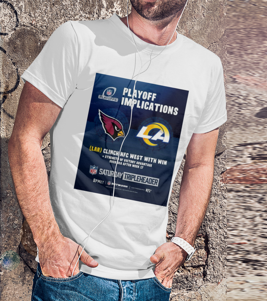 Playoff Implications Arizona Cardinals Vs Los Angeles Rams LAR Clinch NFC West With Win NFL Saturday Tripleheader 8PM ET NFL Network T-Shirt