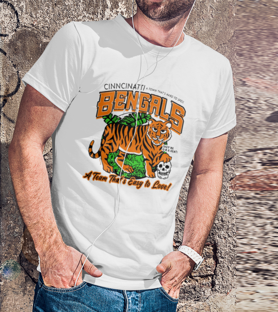 Cincinnatti Bengals They're G-R-R-reat A Town That's Hard To Spell A Team That's Easy To Love T-Shirt