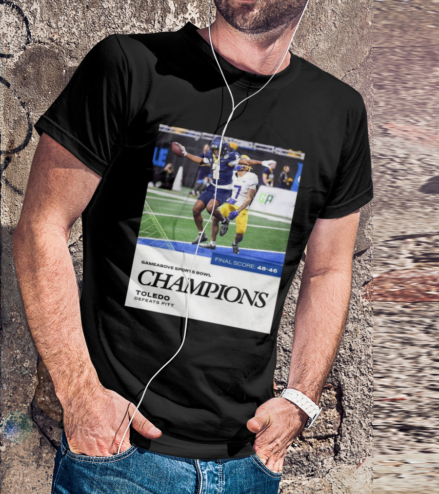 GameAbove Sports Bowl Champions Toledo Defeats Pitt Final Score 48-46 T-Shirt