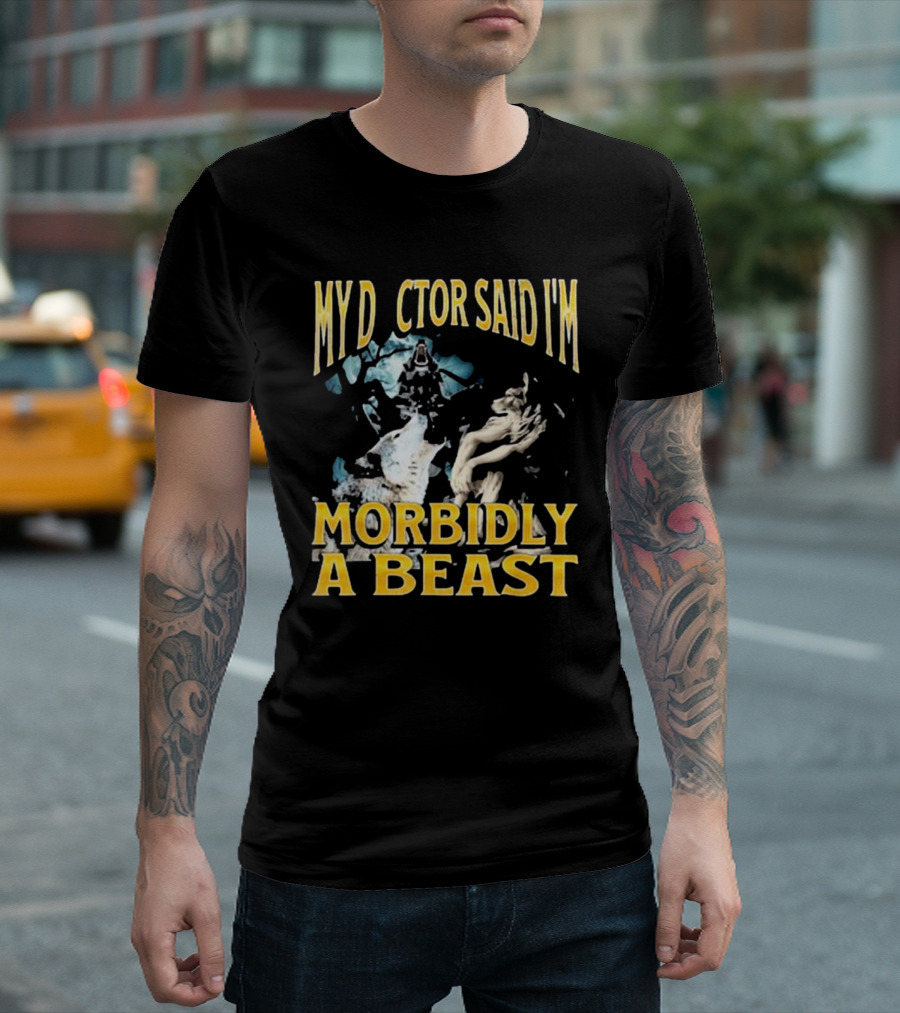 My Doctor Said I'm Morbidly a Beast Werewolf Wolf T-Shirt
