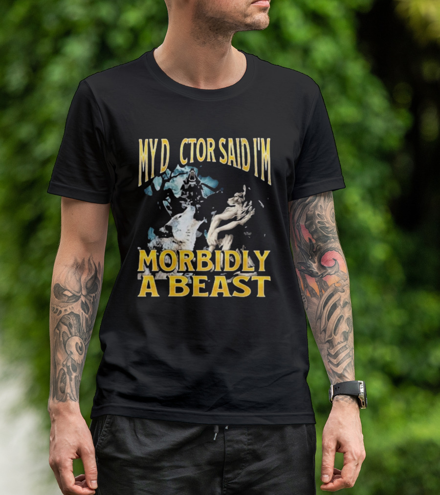 My Doctor Said I'm Morbidly A Beast Werewolf Wolf T-Shirt