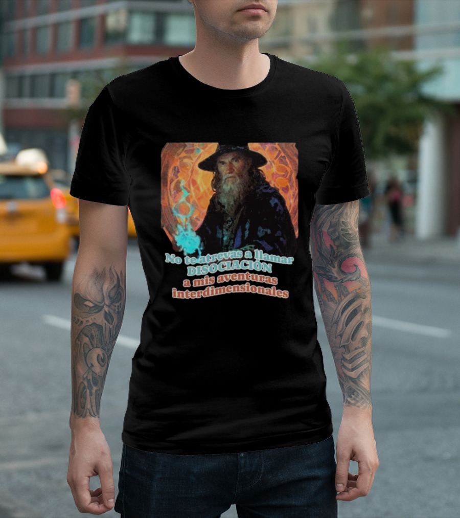 Nasty Poet No Te Atrevas A Llamar Disociación A Mis Aventuras Interdimensionales Wizard Aura T-Shirt