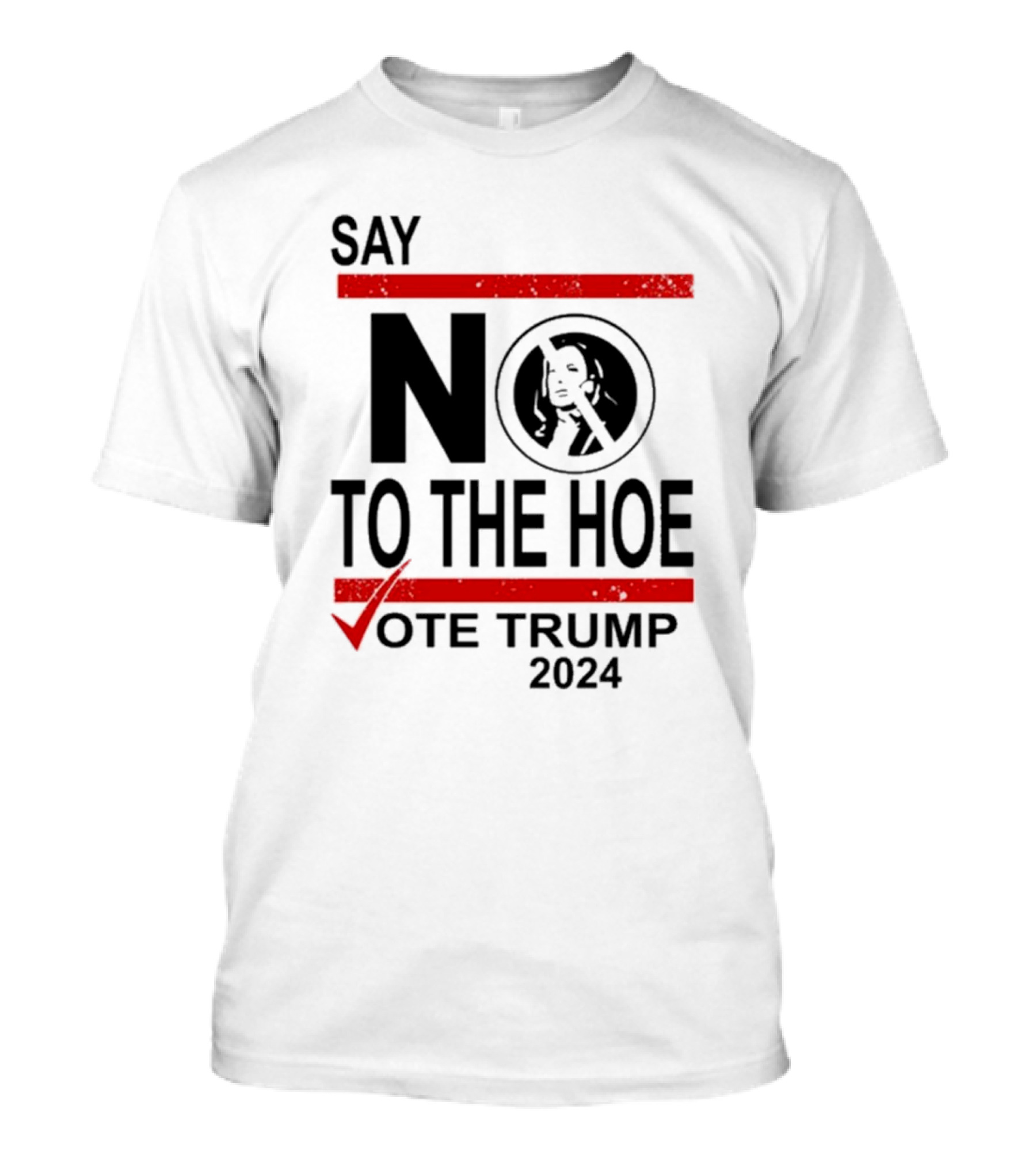 Say No To The Hoe Vote Trump 2024 Checkmark Image T-Shirt