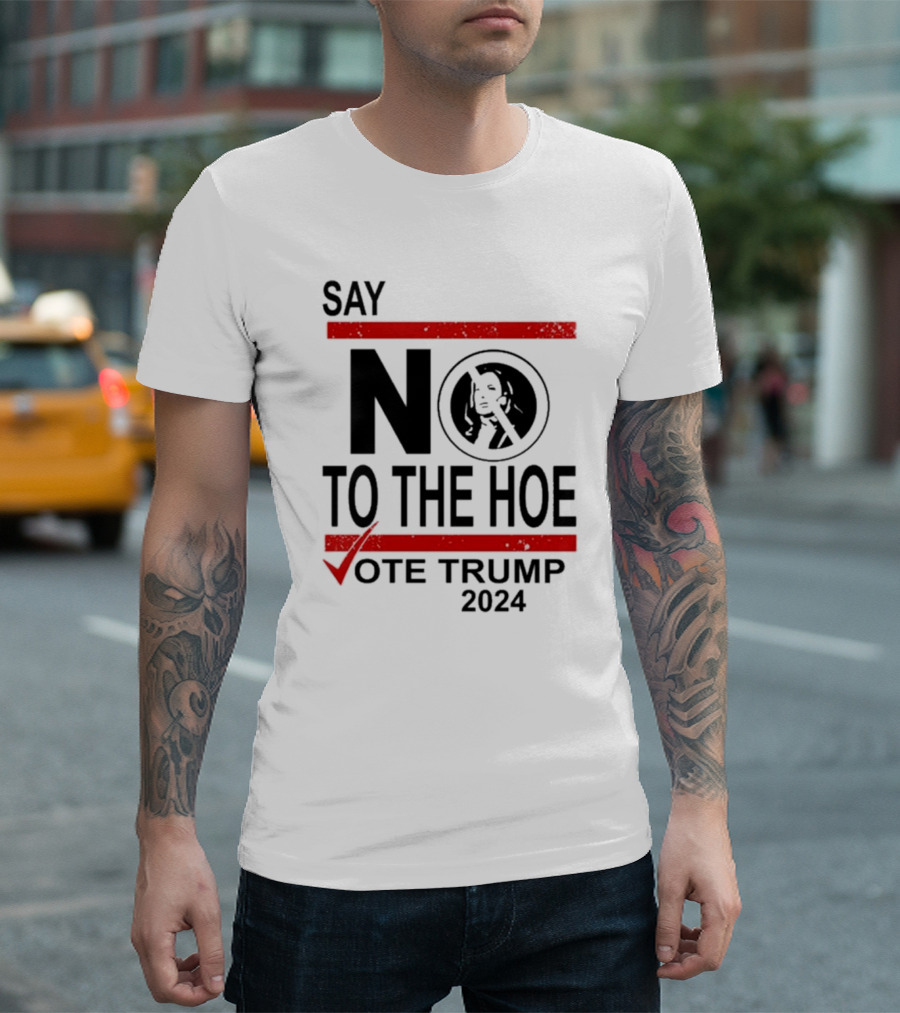 Say No To The Hoe Vote Trump 2024 Checkmark Image T-Shirt
