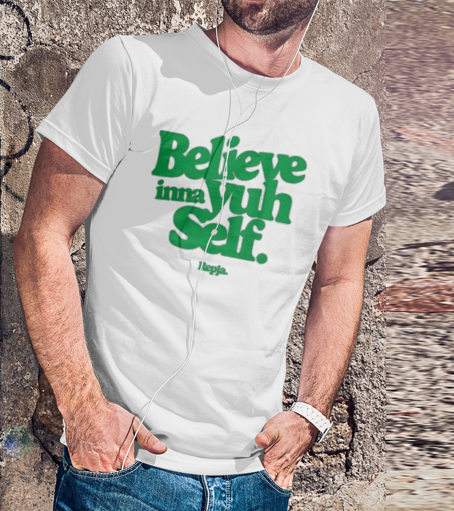 Believe Inna Yuh Self Janice Repja Motivational Typography T-Shirt