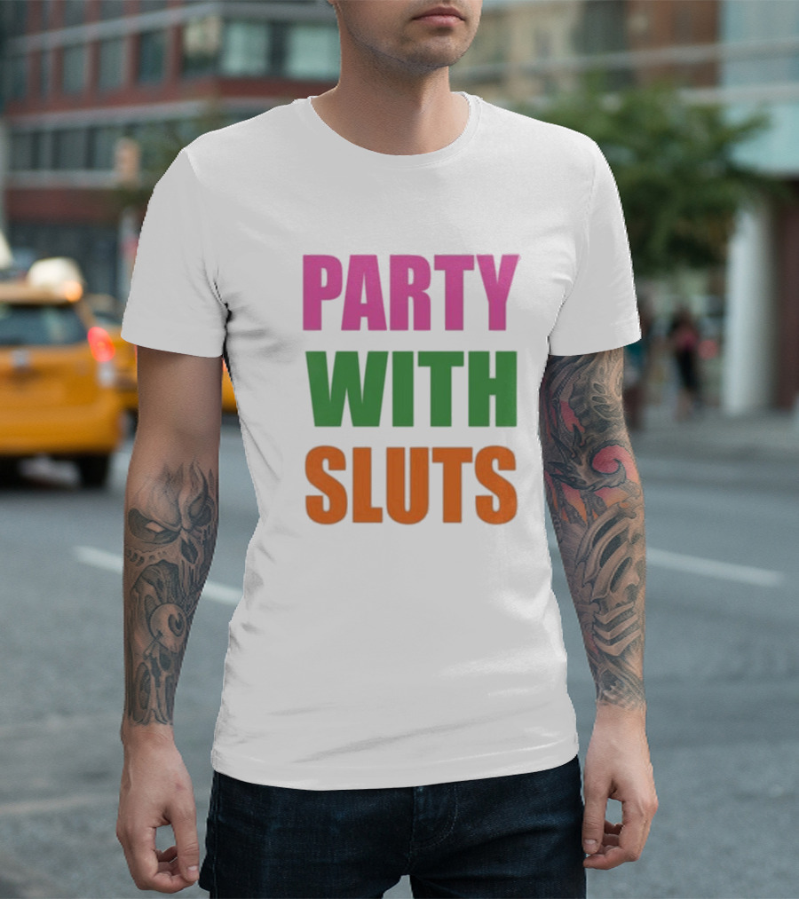PARTY WITH SLUTS T-Shirt