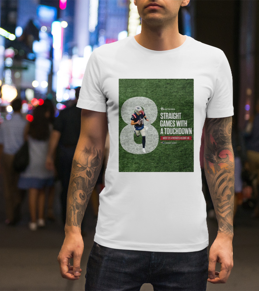 Draftkings Eight Straight Games With A Touchdown Most By A Patriots Rookie QB Drake Maye T-Shirt