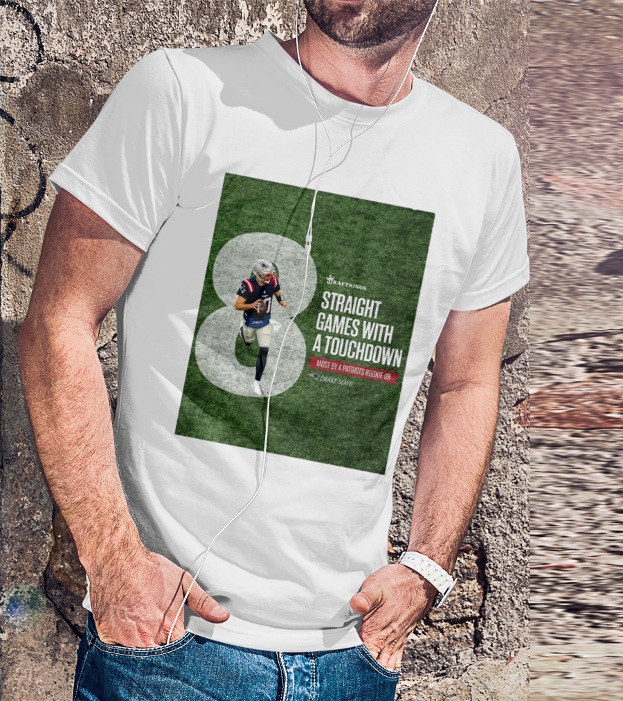 Draftkings Eight Straight Games With A Touchdown Most By A Patriots Rookie QB Drake Maye T-Shirt