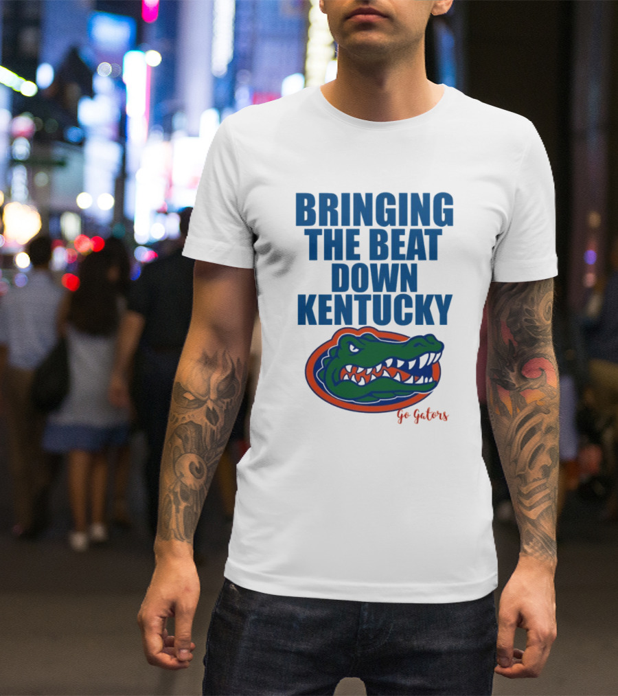 Bringing The Beat Down Kentucky Florida Gators Go Gators T-Shirt