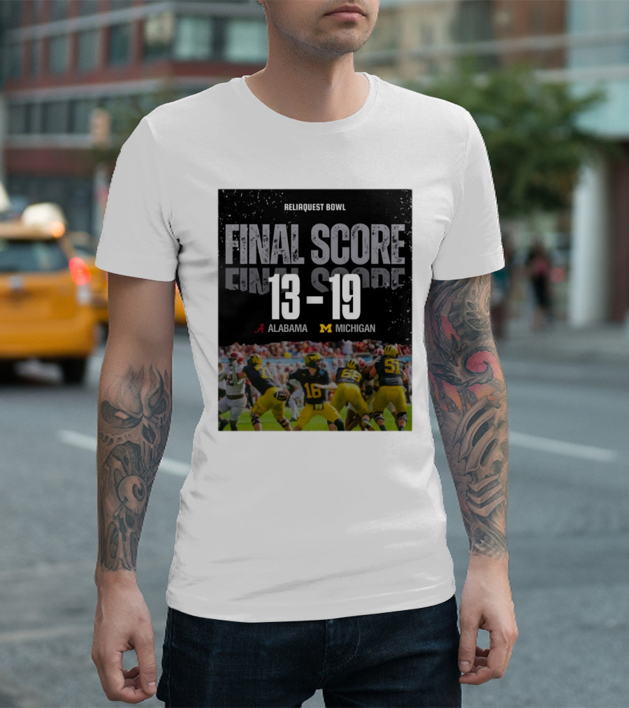 ReliaQuest Bowl Final Score Michigan 19 Alabama 13 T-Shirt