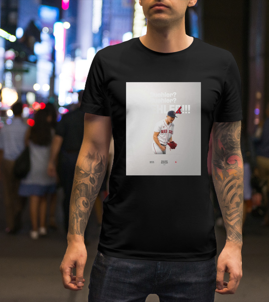 Boston Red Sox Walker Buehler RHP Pitching Buehler Buehler Buehler T-Shirt