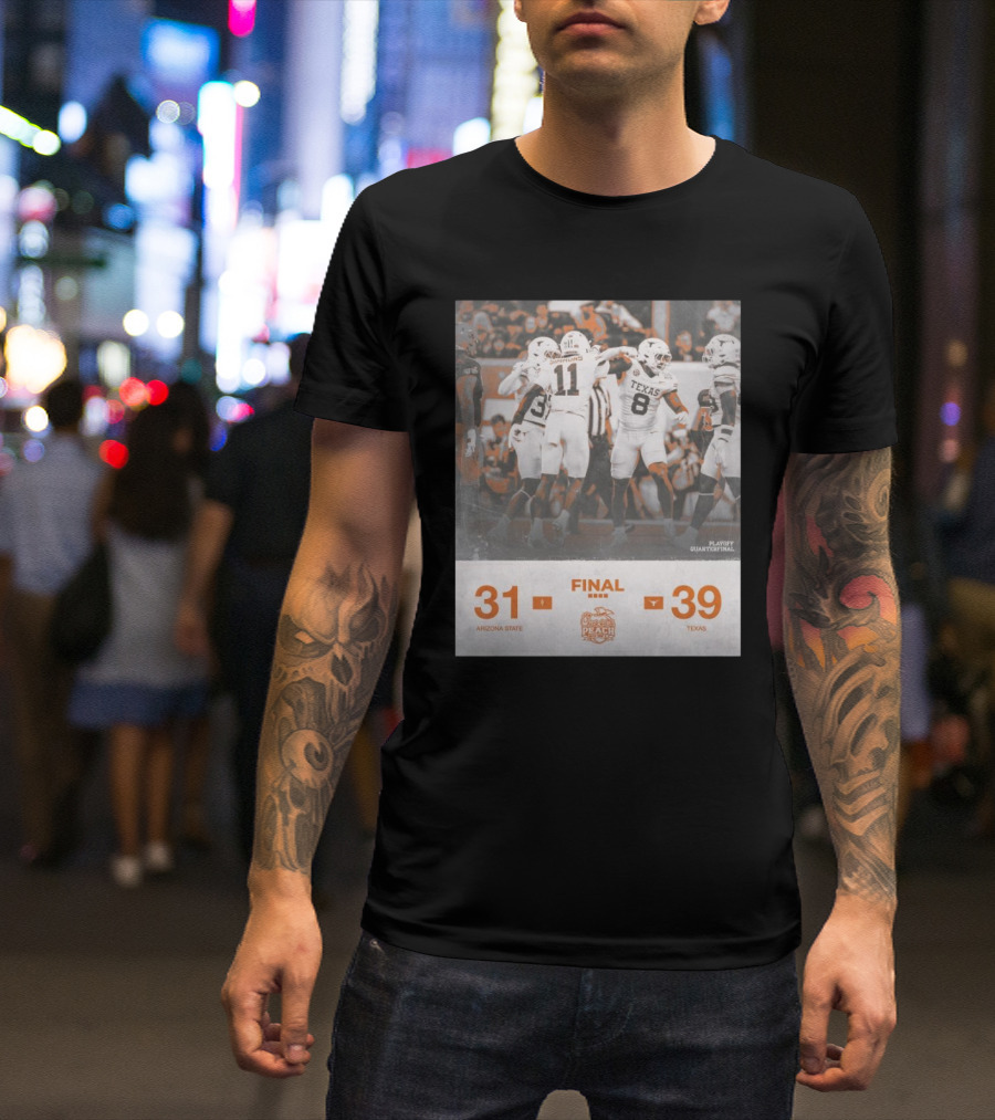 Final Texas 39 Arizona State 31 Peach Bowl Playoff Quarterfinal Victory T-Shirt