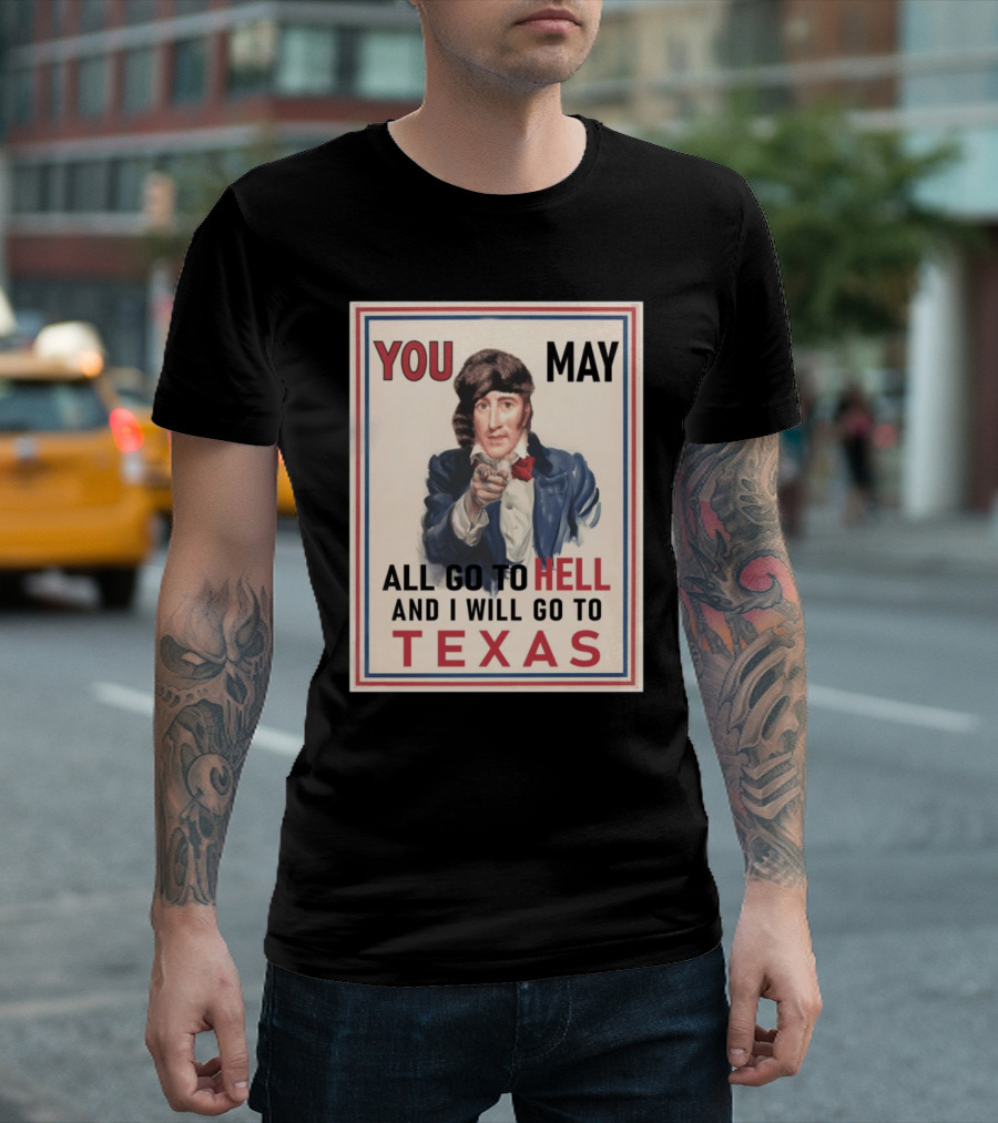 You May All Go to Hell and I Will Go to Texas Frontier Spirit Vintage T-Shirt