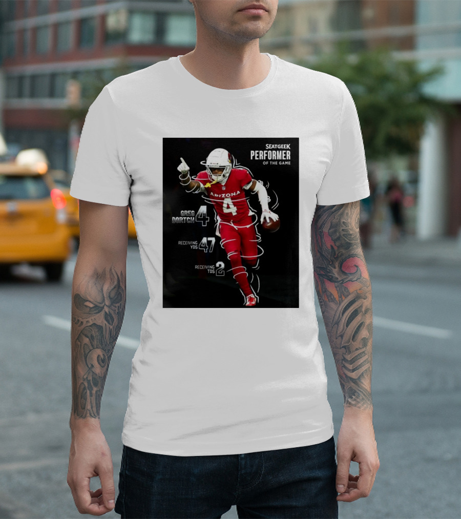 Arizona Cardinals Greg Dortch Seatgeek Performer Of The Game 4 Greg Dortch 47 Receiving Yds 2 Receiving Tds T-Shirt