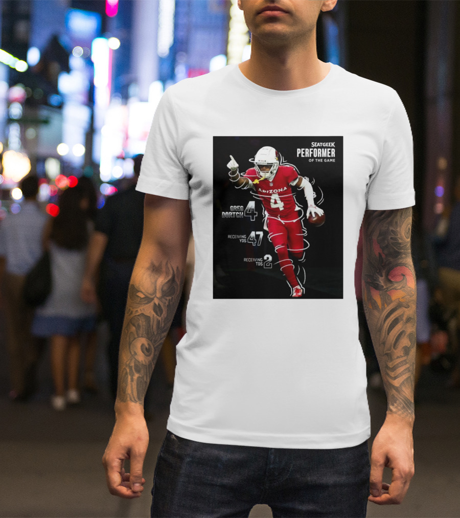 Arizona Cardinals Greg Dortch Seatgeek Performer Of The Game 4 Greg Dortch 47 Receiving Yds 2 Receiving Tds T-Shirt