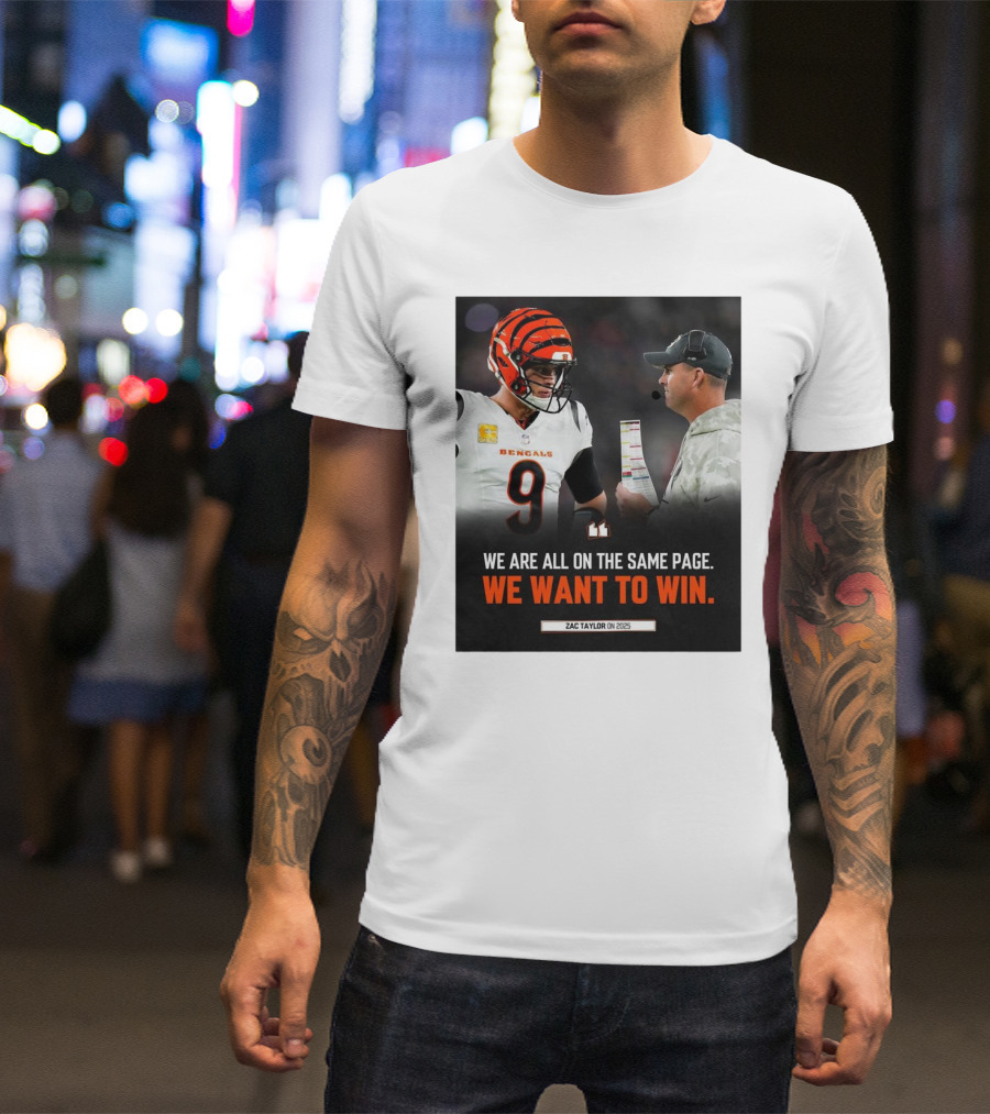 Cincinnati Bengals Zac Taylor We Are All On The Same Page We Want To Win On 2025 T-Shirt
