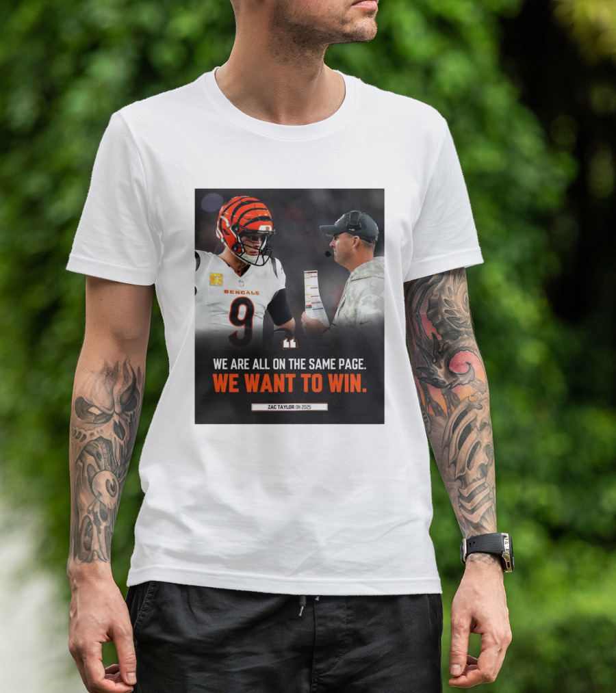 Cincinnati Bengals Zac Taylor We Are All On The Same Page We Want To Win On 2025 T-Shirt