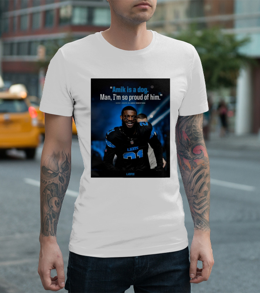 Detroit Lions Amik is a Dog Man I'm So Proud of Him Kerby Joseph on Amik Robertson Lions T-Shirt