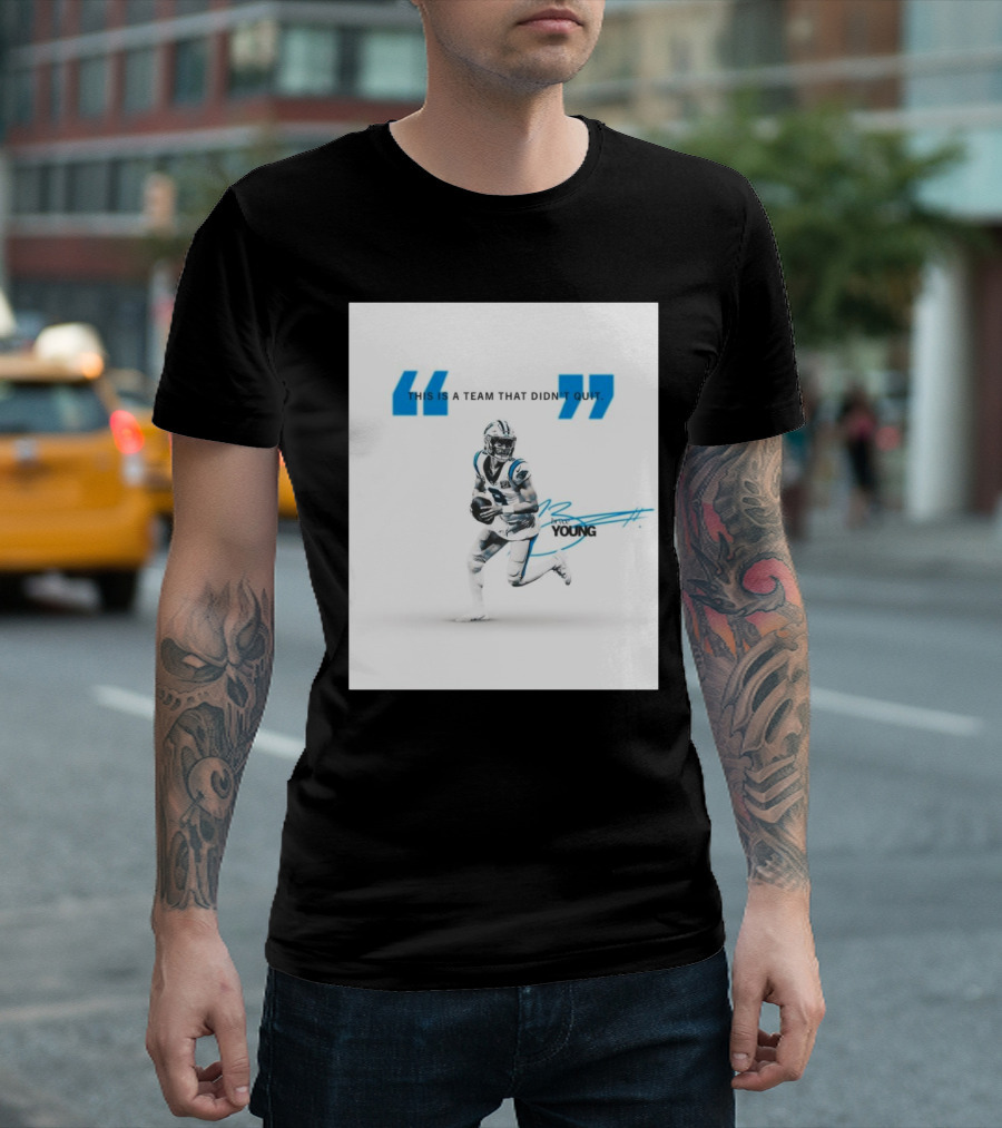 Carolina Panthers Bryce Young This Is A Team That Didn’t Quit T-Shirt