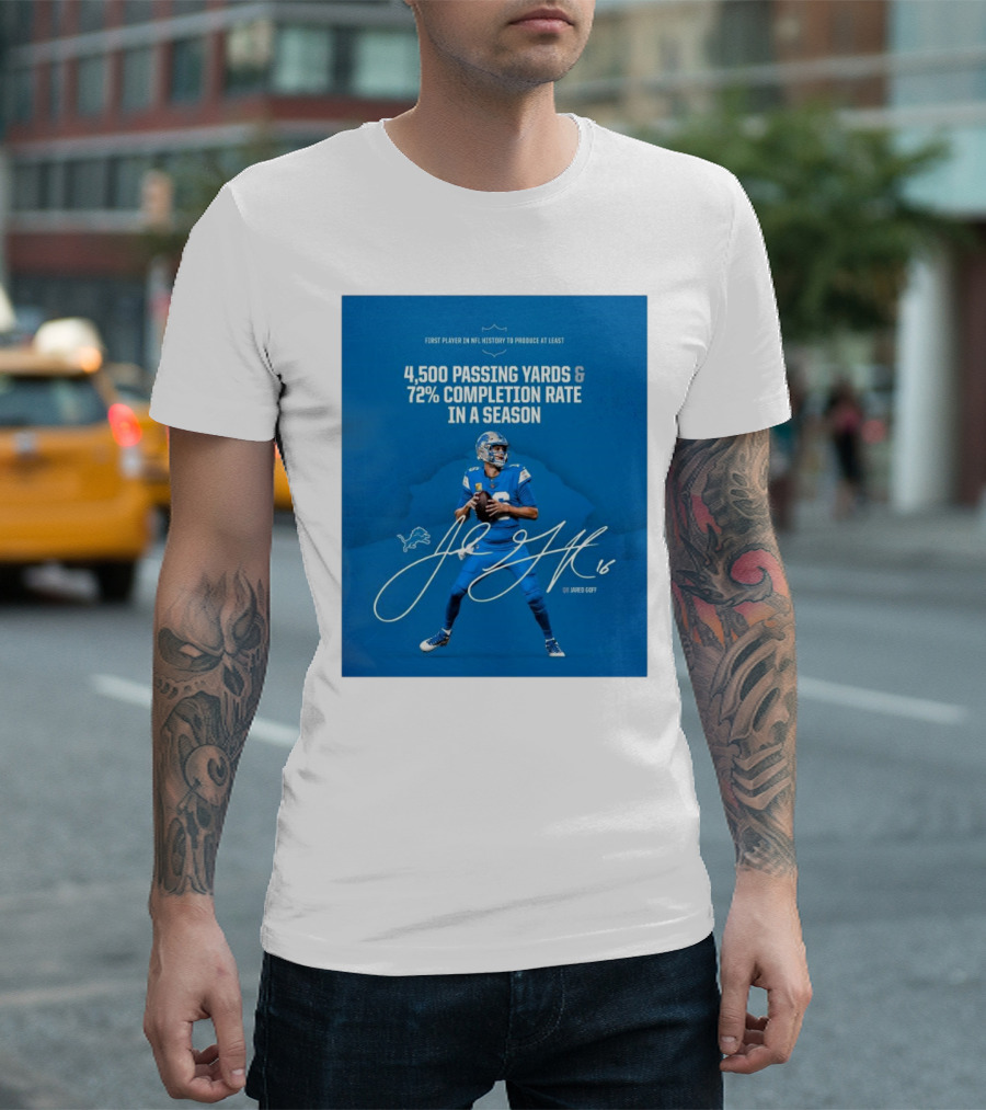 Detroit Lions Jared Goff 4,500 Passing Yards 72% Completion Rate First Player NFL History Signature T-Shirt