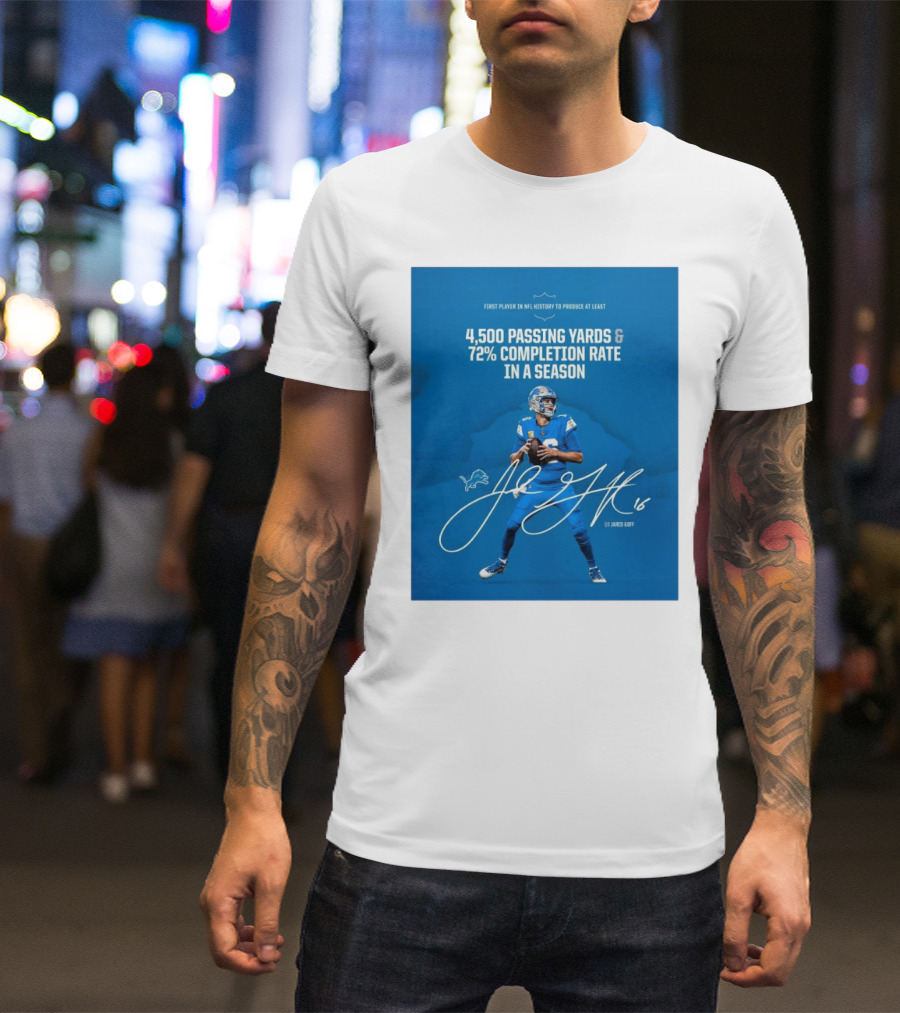 Detroit Lions Jared Goff 4,500 Passing Yards 72% Completion Rate First Player NFL History Signature T-Shirt