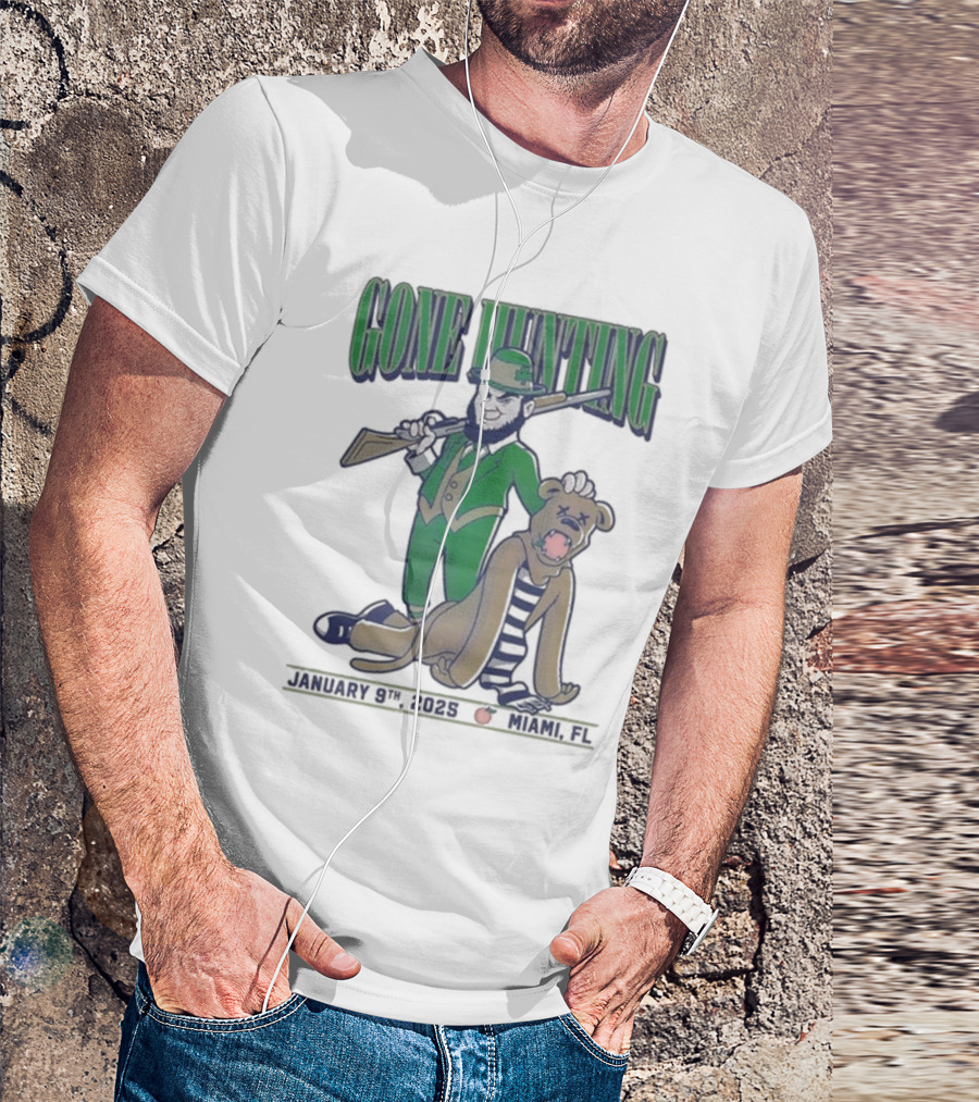 Gone Hunting Notre Dame Fighting Irish Vs Penn State Nittany Lions January 9th 2025 Miami FL T-Shirt