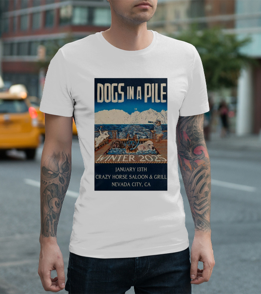 Dogs In A Pile January 13th Winter 2025 Crazy Horse Saloon and Grill Nevada City CA T-Shirt