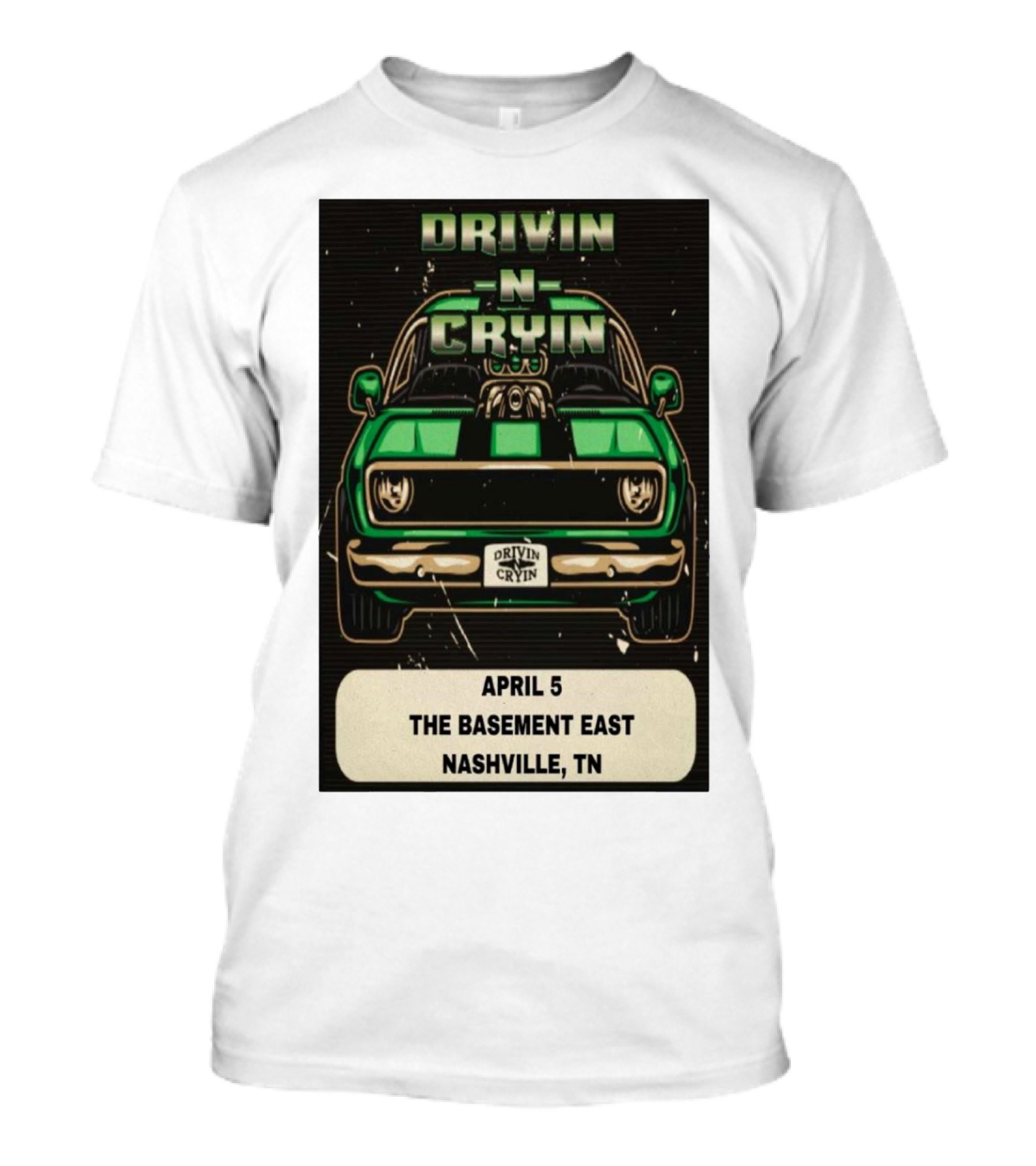 Drivin N Cryin April 5 The Basement East Nashville TN Green Car T-Shirt