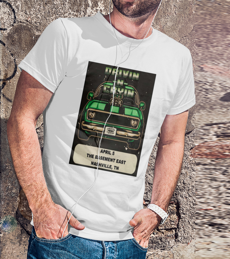 Drivin N Cryin April 5 The Basement East Nashville TN Green Car T-Shirt