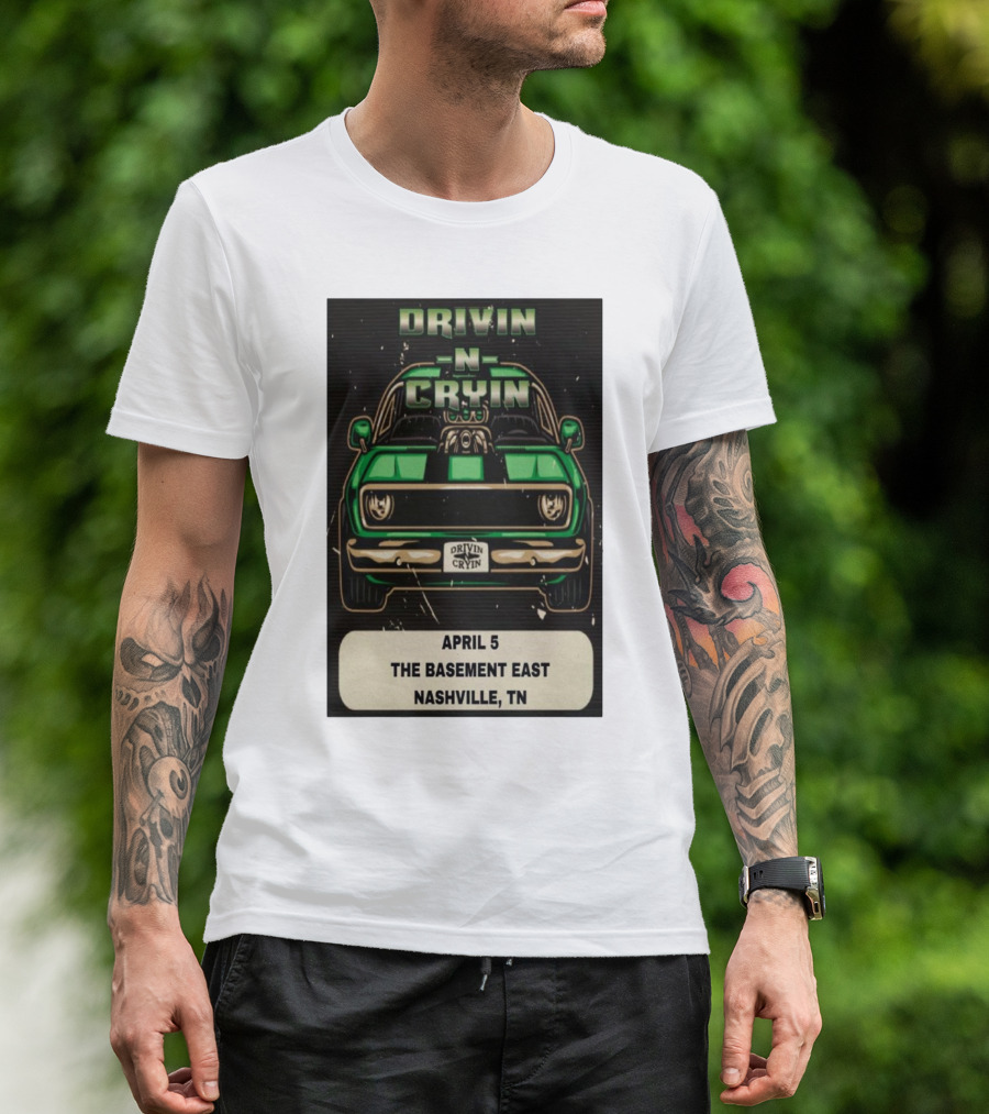 Drivin N Cryin April 5 The Basement East Nashville TN Green Car T-Shirt