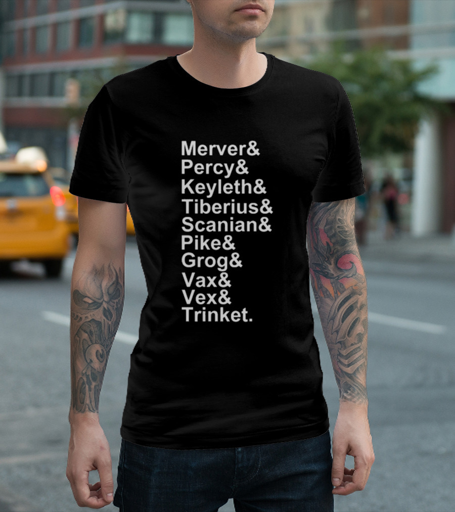 Mercer Percy Keyleth Tiberius Scanian Pike Grog Vax Vex Trinket Critical Role Characters T-Shirt