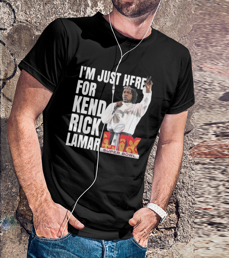 Super Bowl 2025 I'm Just Here For Kendrick Lamar Halftime Show XLIX T-Shirt