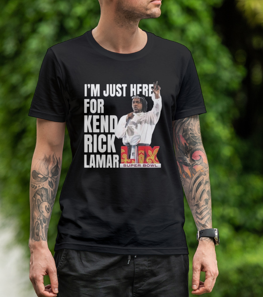 Super Bowl 2025 I'm Just Here For Kendrick Lamar Halftime Show XLIX T-Shirt