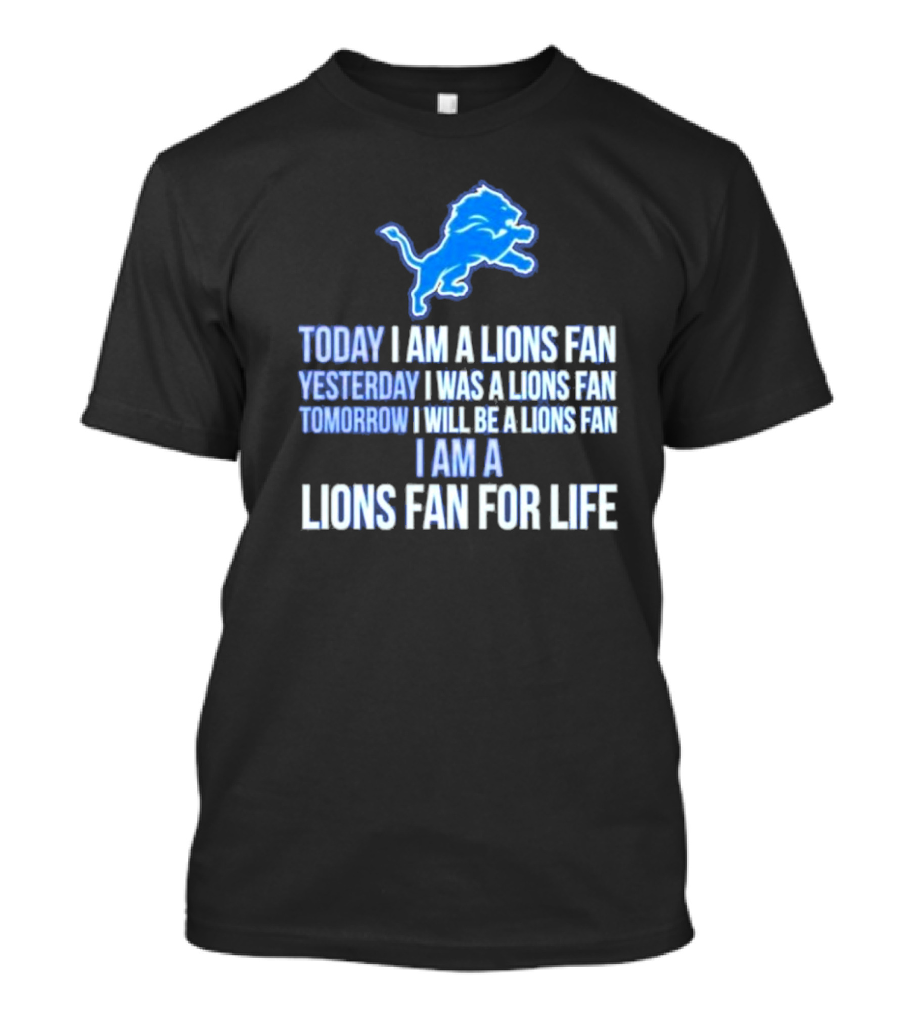 I Am A Lions Fan For Life Yesterday Today Tomorrow Detroit Lions Fan Forever T-Shirt