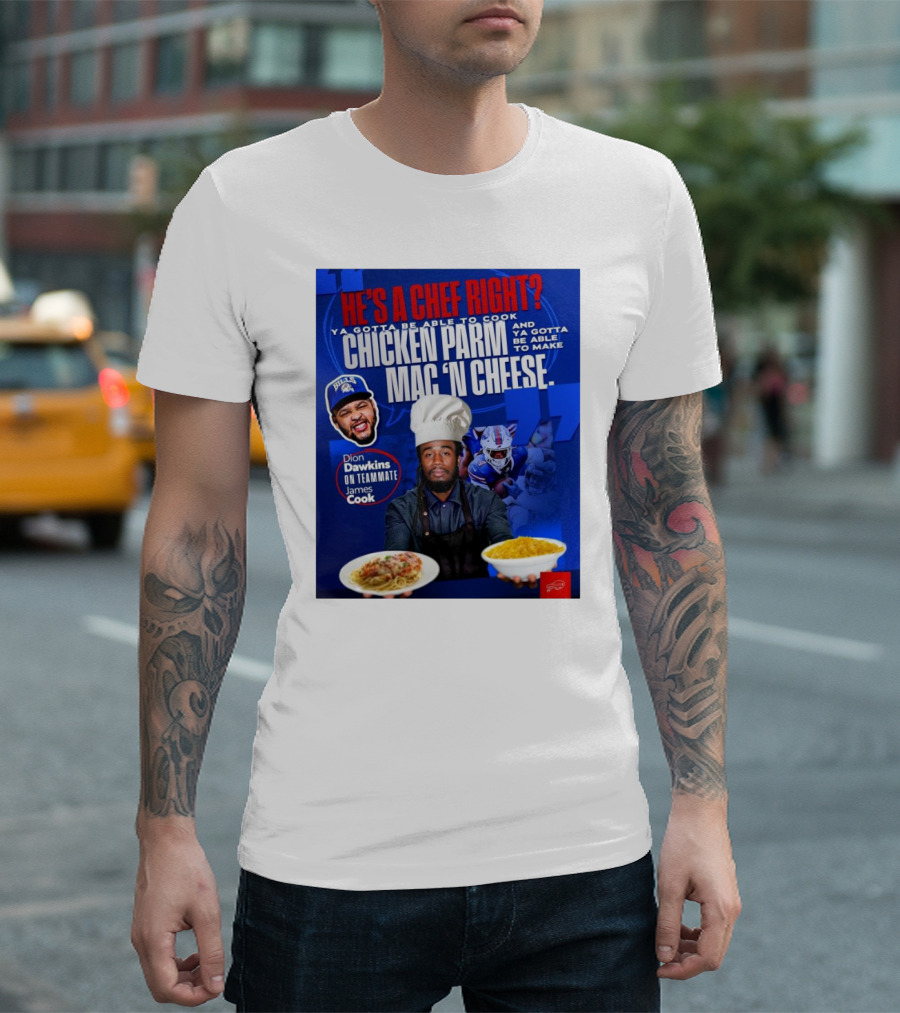 Buffalo Bills Dion Dawkins On Teammate James Cook He’s A Chef Right Chicken Parm Mac ‘N Cheese Chef T-Shirt
