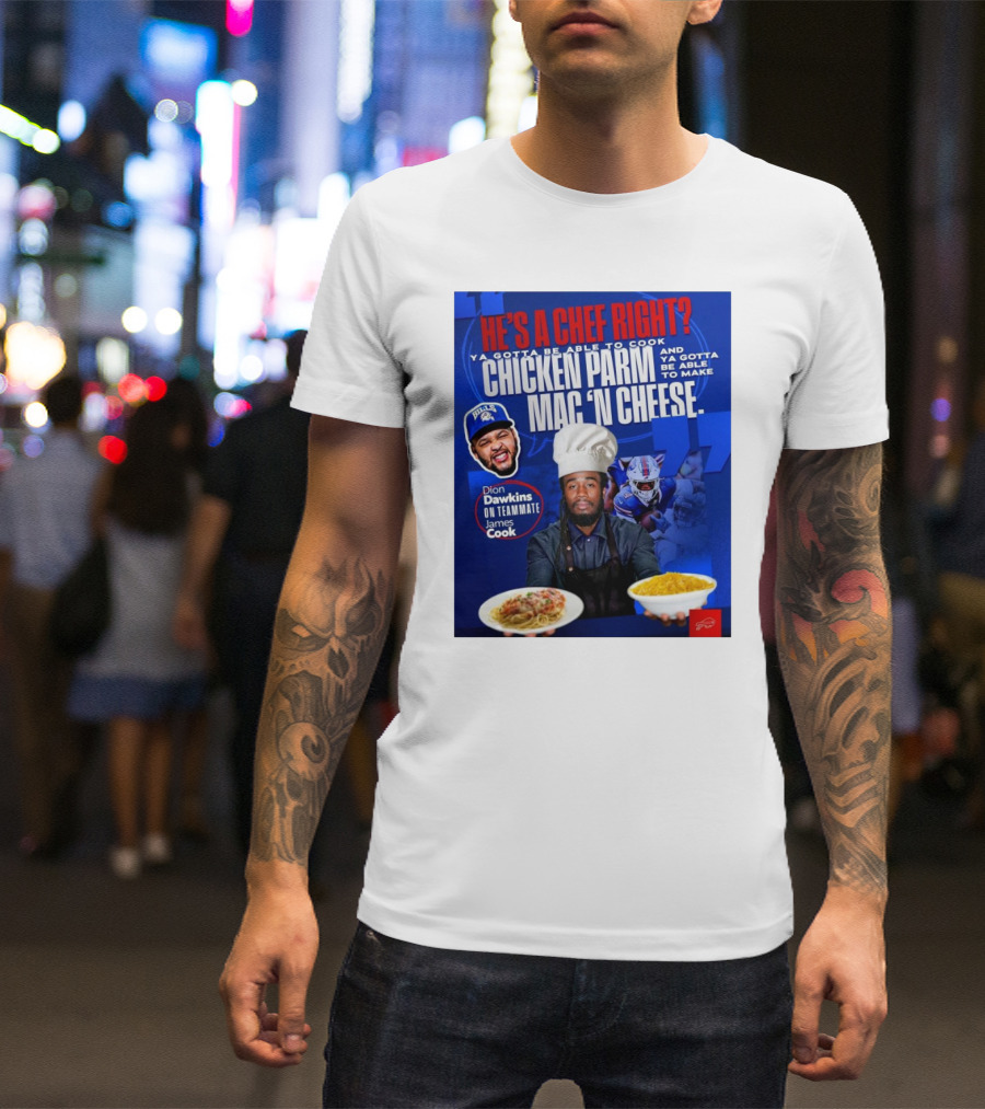 Buffalo Bills Dion Dawkins On Teammate James Cook He’s A Chef Right Chicken Parm Mac ‘N Cheese Chef T-Shirt