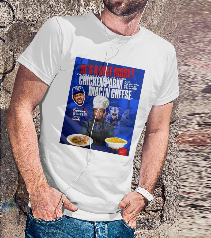 Buffalo Bills Dion Dawkins On Teammate James Cook He’s A Chef Right Chicken Parm Mac ‘N Cheese Chef T-Shirt