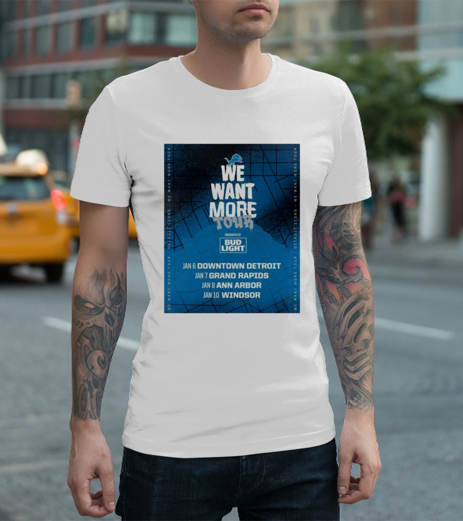 Detroit Lions We Want More Tour Visiting Downtown Detroit Grand Rapids Ann Arbor Windsor Presented by Bud Light T-Shirt