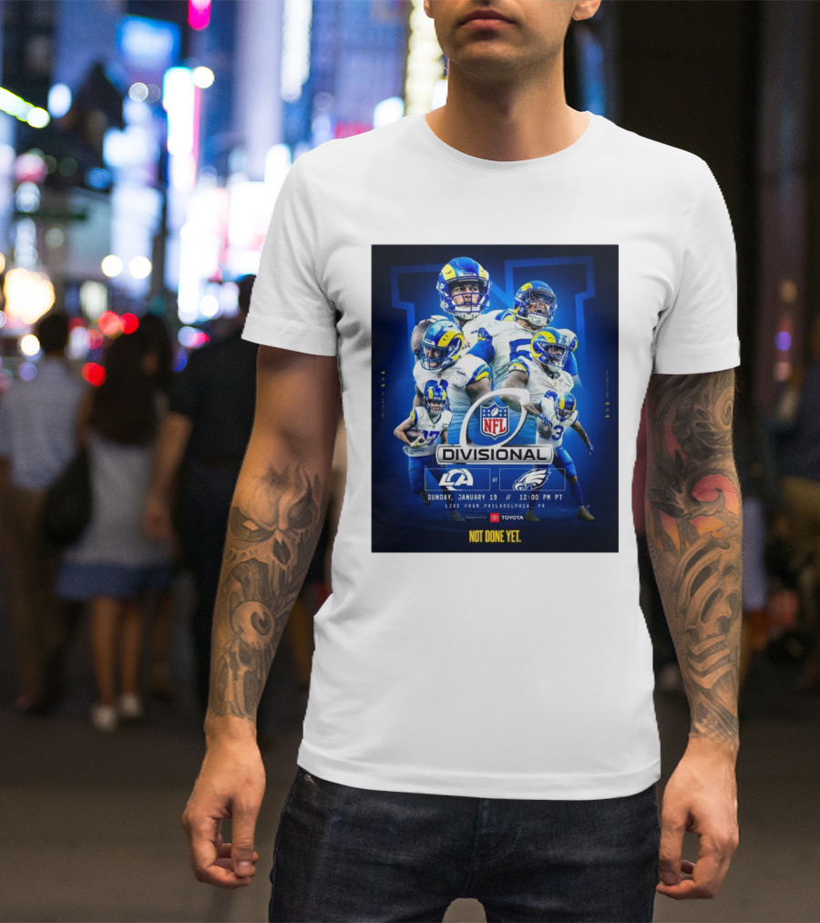 NFL Divisional Round Los Angeles Rams At Philadelphia Eagles Sunday January 19 Live From Philadelphia PA Not Done Yet T-Shirt