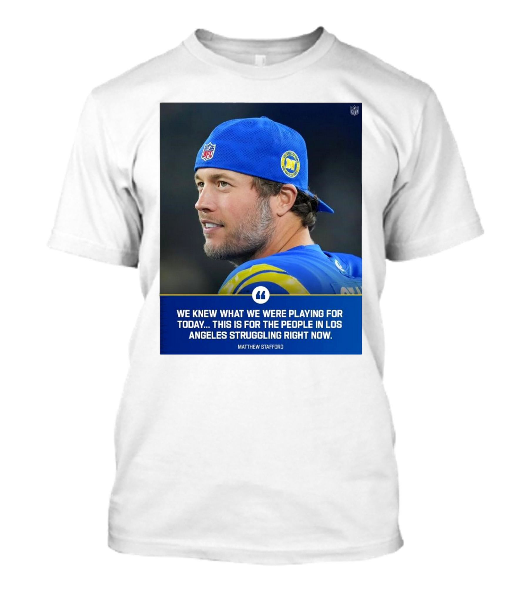 Los Angeles Rams We Knew What We Were Playing For Today This Is For The People In Los Angeles Struggling Right Now Matthew Stafford NFL T-Shirt
