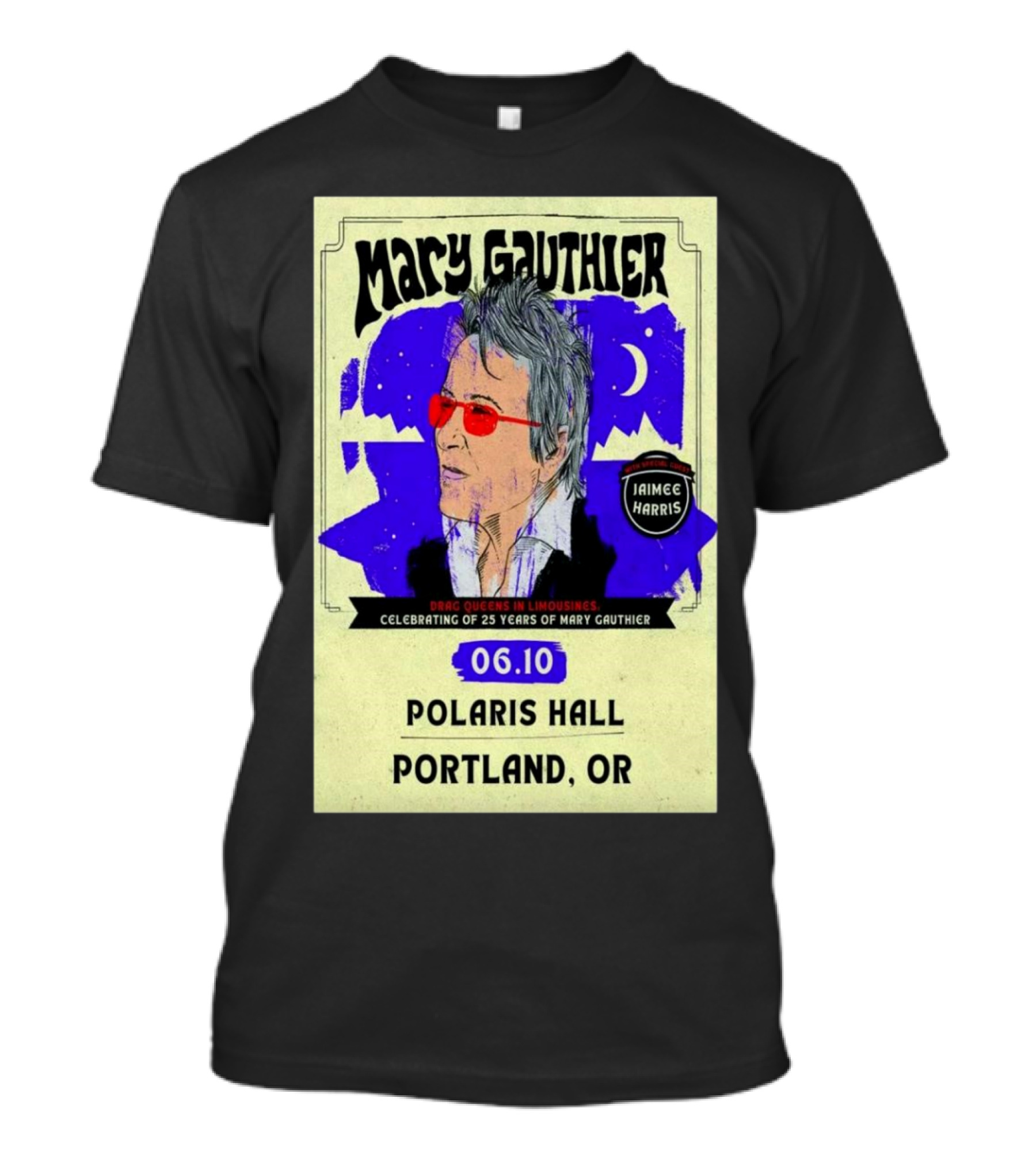 Mary Gauthier Celebrating 25 Years Drag Queens In Limousines Jaimee Harris Polaris Hall Portland OR June 10 2025 T-Shirt