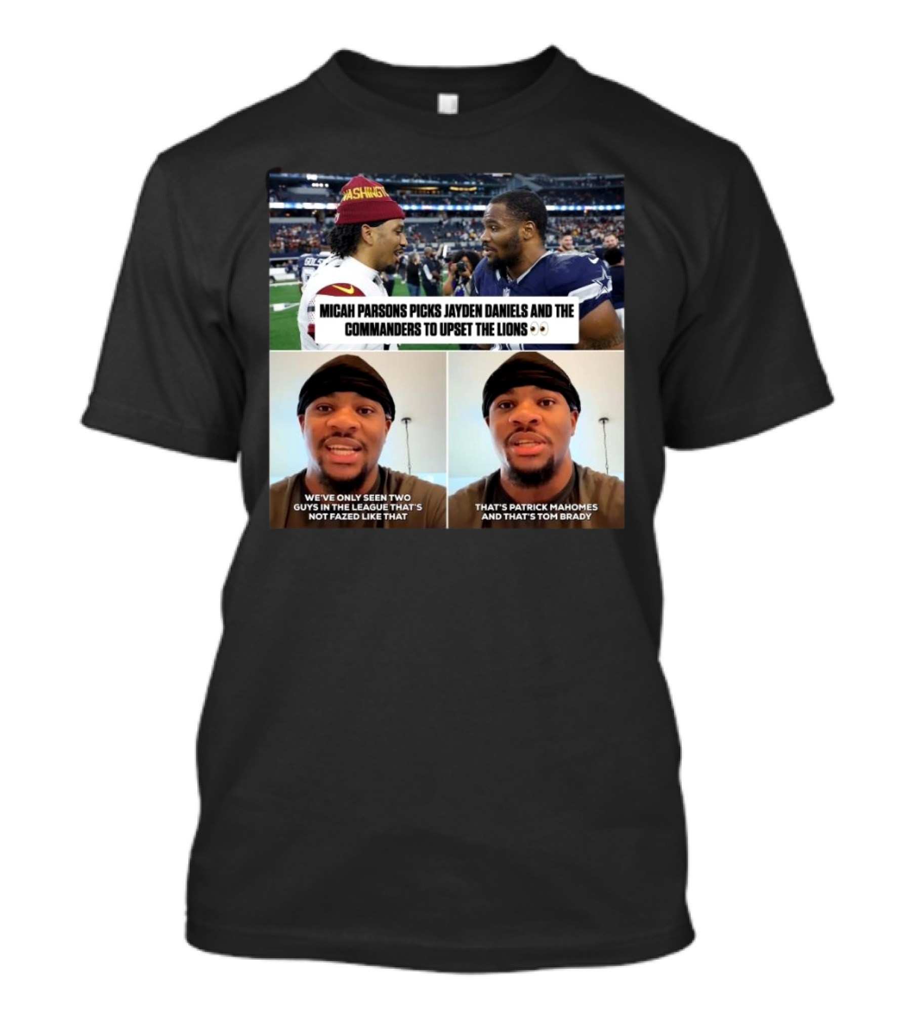 Micah Parsons Picks Jayden Daniels Washington Commanders To Upset Lions We've Only Seen Two Guys Not Fazed Like That Patrick Mahomes And Tom Brady T-Shirt