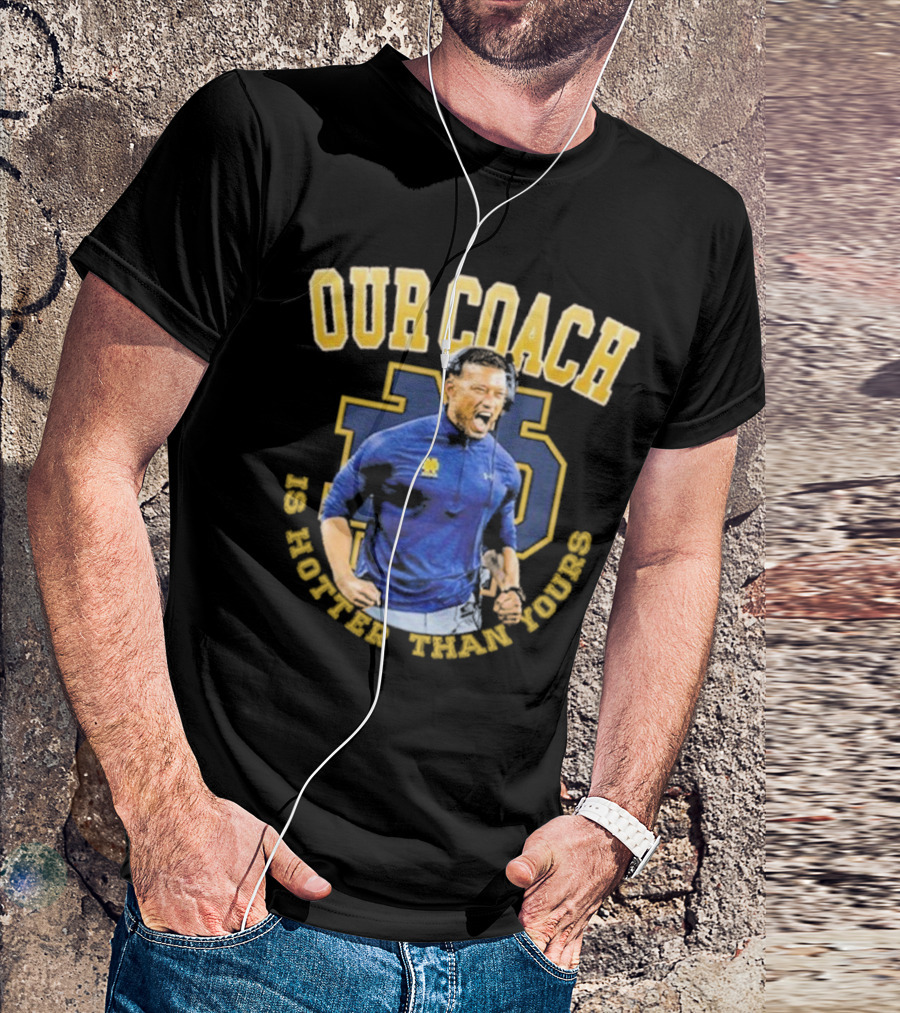 Notre Dame Football Our Coach Is Hotter Than Yours Iconic Irish Spirit T-Shirt