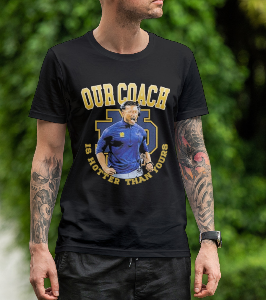 Notre Dame Football Our Coach Is Hotter Than Yours Iconic Irish Spirit T-Shirt