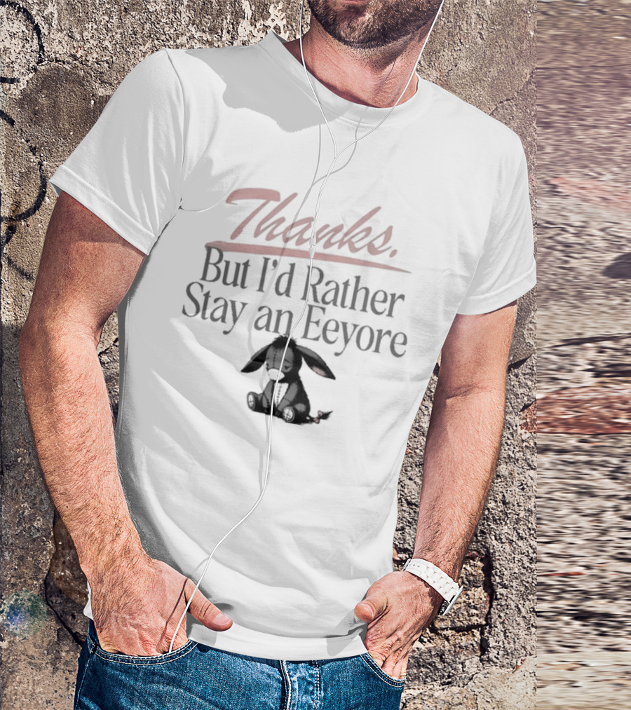 Thanks But I'd Rather Stay An Eeyore T-Shirt