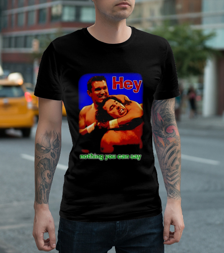 Hey Nothing You Can Say Wrestling Hold Scene T-Shirt